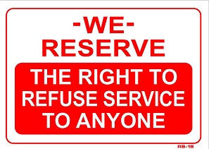 We Reserve the Right to Refuse Service sign